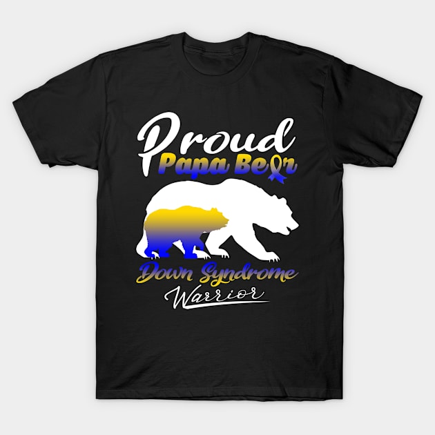 Proud Papa Bear Down Syndrome Warrior Support Down Syndrome Warrior Gifts T-Shirt by ThePassion99